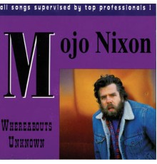 Mojo Nixon - Whereabouts Unknown