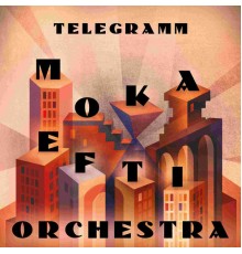 Moka Efti Orchestra - Telegramm