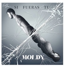 Moldy - Si Fueras Tú