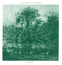 Molero - Ficciones Del Trópico