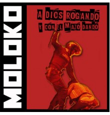 Moloko - A Dios Rogando y Con el Mazo Dando