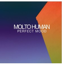 Molto Human - Perfect Mood