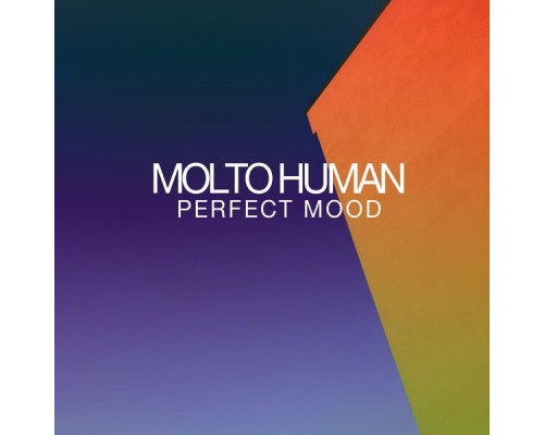 Molto Human - Perfect Mood