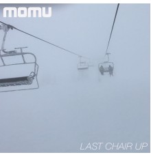 Momu - Last Chair Up