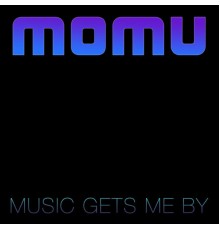 Momu - Music Gets Me By