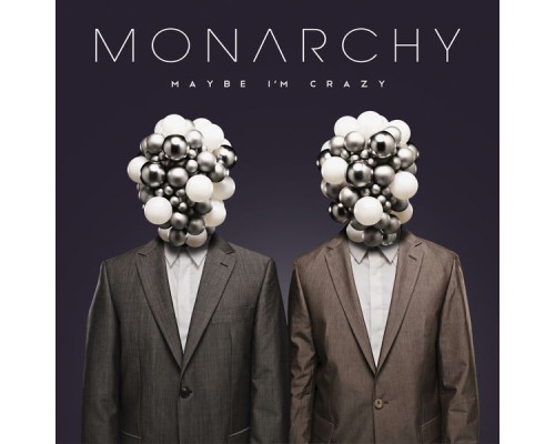 Monarchy - Maybe I'm Crazy