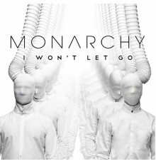 Monarchy - I Won't Let Go