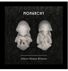 Monarchy - Almost Human (Remixes)