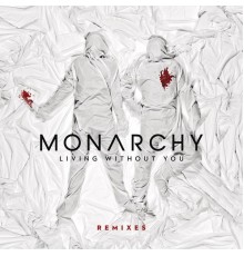 Monarchy - Living Without You (Remixes)