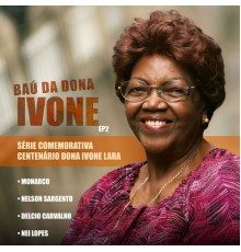 Monarco, Nelson Sargento, Delcio Carvalho and Nei Lopes - Baú da Dona Ivone, EP. 2