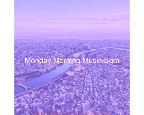 Monday Morning Music Bgm - Music for Monday Grind - Smooth Guitar Music Monday Morning Music Bgm - Music for Monday Grind - Smooth Guitar Music