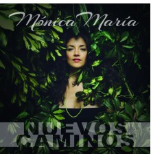 Monica Maria - Nuevos Caminos