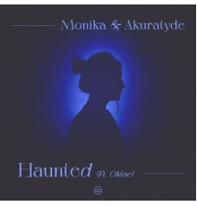 Monika & Akuratyde - Haunted