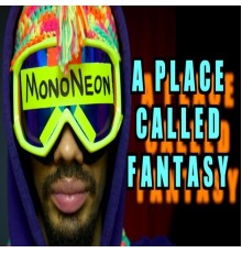 MonoNeon - A Place Called Fantasy