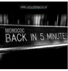 Monococ - Back in 5 Minutes