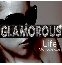 Monodeluxe - Glamorous Life