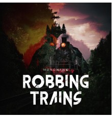 Monohawk - Robbing Trains.