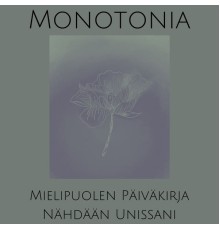 Monotonia - Mielipuolen Päiväkirja / Nähdään Unissani