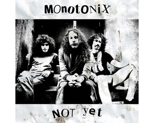 Monotonix - Not Yet