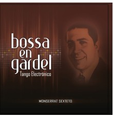 Monserrat Sexteto - Bossa en Gardel