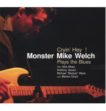 Monster Mike Welch - Cryin' Hey!