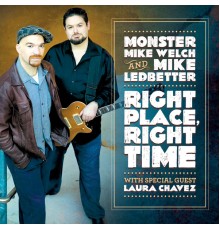 Monster Mike Welch & Mike Ledbetter - Right Place, Right Time