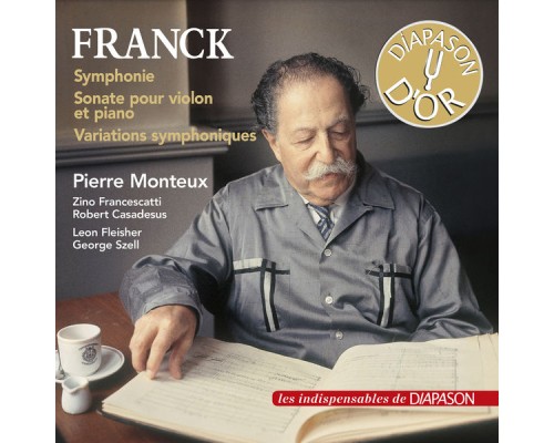 Monteux - Francescatti & Casadesus - Fleisher & Szell - Franck : Symphonie, Variations symphoniques... Monteux - Francescatti & Casadesus - Fleisher & Szell - Franck : Symphonie, Variations symphoniques...