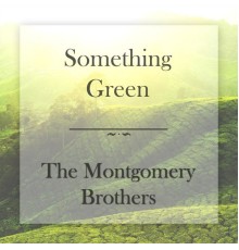 Montgomery Brothers - Something Green