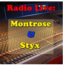 Montrose & Styx - Radio Live: Montrose & Styx (Live)