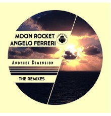 Moon Rocket & Angelo Ferreri - Another Dimension (The Remixes)