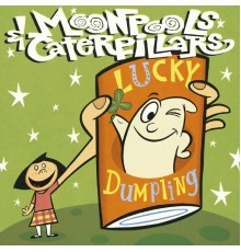 Moonpools & Caterpillars - Lucky Dumpling