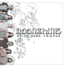 Moonshine - Bring Some Friends