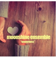 Moonshine Ensemble - Tenderness