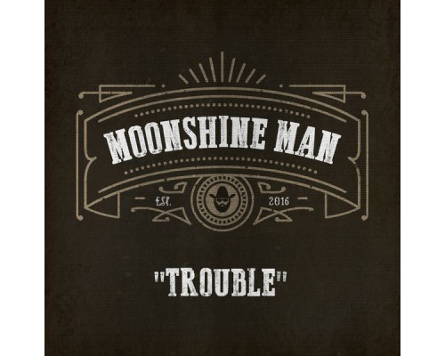 Moonshine Man - Trouble