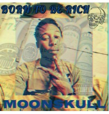 Moonskull - Born To Be Rich (Deluxe)