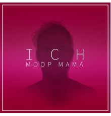 Moop Mama - ICH