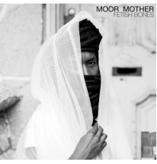 Moor Mother - Fetish Bones