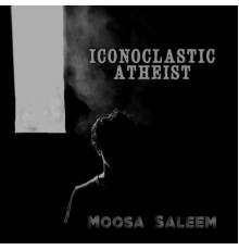 Moosa Saleem - Iconoclastic Atheist