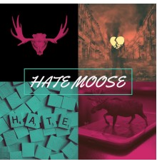 Moose - HATE MOOSE