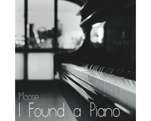 Moose - I FOUND A PIANO