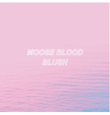 Moose blood - Blush