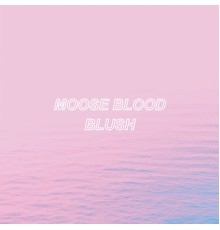 Moose blood - Blush B-Sides