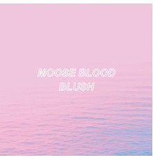 Moose blood - Blush