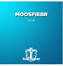 Moosfiebr - Acai