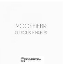 Moosfiebr - Curious Fingers