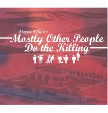 Moppa Elliott's Mostly Other People Do the Killing - Mostly Other People Do the Killing