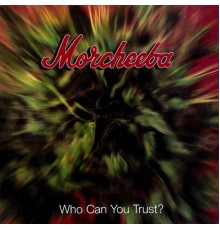 Morcheeba - Who Can You Trust?