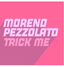 Moreno Pezzolato - Trick Me