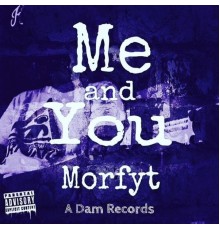 Morfyt - Me and You