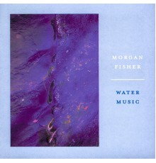 Morgan Fisher - Water Music